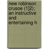 New Robinson Crusoe (1]2); An Instructive and Entertaining H door Joachim Heinri Campe