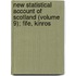 New Statistical Account of Scotland (Volume 9); Fife, Kinros