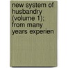 New System of Husbandry (Volume 1); From Many Years Experien door Charles Varlo