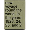 New Voyage Round the World, in the Years 1823, 24, 25, and 2 by Otto Von Kotzebue