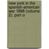 New York in the Spanish-American War 1898 (Volume 2); Part o by New York. Adju Office