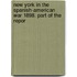 New York in the Spanish-American War 1898. Part of the Repor
