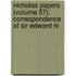 Nicholas Papers (Volume 57); Correspondence of Sir Edward Ni