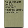 No-Fault Motor Vehicle Insurance, Hearings Before the Subcom by United States. Congress. Commerce