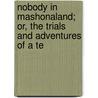 Nobody in Mashonaland; Or, the Trials and Adventures of a Te by C.E. Finlason