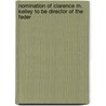 Nomination of Clarence M. Kelley to Be Director of the Feder by United States. Congress. Judiciary