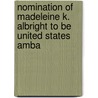 Nomination of Madeleine K. Albright to Be United States Amba door United States. Congress. Relations