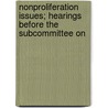 Nonproliferation Issues; Hearings Before the Subcommittee on by States Congress Senate United States Congress Senate