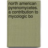 North American Pyrenomycetes. a Contribution to Mycologic Bo door Job Bicknell Ellis
