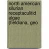 North American Silurian Receptaculitid Algae (Fieldiana, Geo door Matthew H. Nitecki