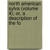 North American Sylva (Volume 4); Or, a Description of the Fo door Franois Andr Michaux