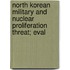 North Korean Military and Nuclear Proliferation Threat; Eval