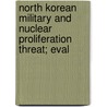 North Korean Military and Nuclear Proliferation Threat; Eval by United States Congress House Trade