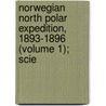 Norwegian North Polar Expedition, 1893-1896 (Volume 1); Scie by Fridtjof Nansen