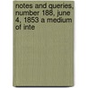 Notes and Queries, Number 188, June 4, 1853 a Medium of Inte door General Books