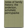 Notes of Family History; The Anderson, Schofield, Pennypacke door Joan Sutton Chris