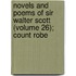 Novels and Poems of Sir Walter Scott (Volume 26); Count Robe