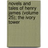 Novels and Tales of Henry James (Volume 25); The Ivory Tower by James Henry James