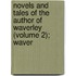 Novels and Tales of the Author of Waverley (Volume 2); Waver