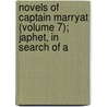 Novels of Captain Marryat (Volume 7); Japhet, in Search of a by Frederick Marryat