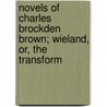 Novels of Charles Brockden Brown; Wieland, Or, the Transform by Charles Brockden Brown