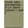 Novels, Tales and Sketches of J.M. Barrie (Volume 1; Auld Li door James Matthew Barrie