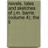 Novels, Tales and Sketches of J.M. Barrie (Volume 4); The Li by James Matthew Barrie