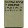 Objective Being; In Descartes' Thought and in a Source of De door Timothy John Cronin