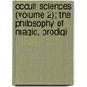 Occult Sciences (Volume 2); The Philosophy of Magic, Prodigi door Eusebe Salverte
