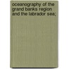 Oceanography of the Grand Banks Region and the Labrador Sea; by Henry S. Andersen