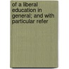 Of a Liberal Education in General; And with Particular Refer door William Whewell