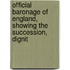 Official Baronage of England, Showing the Succession, Dignit