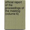 Official Report of the Proceedings of the Meeting (Volume 6) door General Books