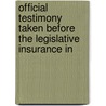 Official Testimony Taken Before the Legislative Insurance In by William W. Armstrong