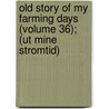 Old Story Of My Farming Days (volume 36); (ut Mine Stromtid) door Fritz Reuter