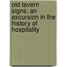 Old Tavern Signs; An Excursion In The History Of Hospitality by Fritz August G. Endell