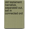 Old Testament Narrative, Separated Out, Set in Connected Ord door Alfred Dwight Sheffield
