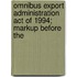Omnibus Export Administration Act of 1994; Markup Before The