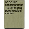 On Double Consciousness - Experimental Psychological Studies door Alfred Binet