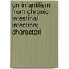 On Infantilism from Chronic Intestinal Infection; Characteri by Christian Archibald Herter