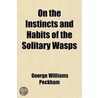 On The Instincts And Habits Of The Solitary Wasps (Volume 2) door Jr. George Williams Peckham