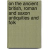 On the Ancient British, Roman and Saxon Antiquities and Folk door Jabez Allies