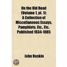 On The Old Road (volume 1, Pt. 1); A Collection Of Miscellan by Lld John Ruskin