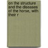 On the Structure and the Diseases of the Horse, with Their R