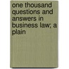 One Thousand Questions and Answers in Business Law; A Plain door Albany Business College