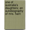 One of Australia's Daughters; An Autobiography of Mrs. Harri door Bessie Cowie