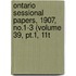 Ontario Sessional Papers, 1907, No.1-3 (volume 39, Pt.1, 11t