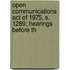 Open Communications Act of 1975, S. 1289; Hearings Before th