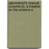 Optometrist's Manual (Volume 2); A Treatise on the Science a by Christian Henry Brown