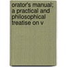 Orator's Manual; A Practical and Philosophical Treatise on V door George Lansing Raymond